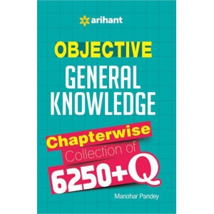 The Arihant book of Objective General Knowledge Chapterwise Collection Of 6250+Q