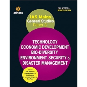 The Arihant book of IAS Mains General Studies Paper 3 TECHNOLOGY ECONOMIC DEVELOPMENT BIO DIVERSITY ENVIRONMENT, SECURITY & DISASTER MANAGEMENT